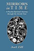 Mirrors In Time: A Psycho-Spiritual Journey Through The Jewish Year