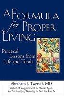 A Formula For Proper Living: Practical Lessons From Life And Torah