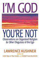 I'm God, You're Not: Observations On Organized Religion & Other Disguises Of The Ego