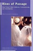 Rites Of Passage: How Today's Jews Celebrate, Commemorate, And Commiserate
