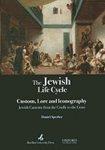 The Jewish Life Cycle: Custom, Lore And Iconography: Jewish Customs From The Cradle To The Grave