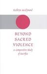 Beyond Sacred Violence: A Comparative Study Of Sacrifice