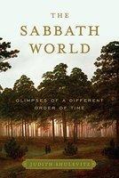 The Sabbath World: Glimpses Of A Different Order Of Time