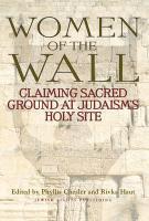 Women Of The Wall: Claiming Sacred Ground At Judaism's Holy Site Women Of The Wall: Claiming Sacred Ground At Judaism's Holy Site