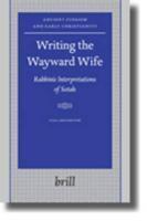 Writing The Wayward Wife: Rabbinic Interpretations Of Sotah Writing The Wayward Wife: Rabbinic Interpretations Of Sotah