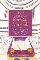 Make Your Own Bar/Bat Mitzvah: A Personal Approach To Creating A Meaningful Rite Of Passage Make Your Own Bar/Bat Mitzvah: A Personal Approach To Creating A Meaningful Rite Of Passage