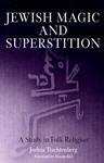 Jewish Magic And Superstition: A Study In Folk Religion
