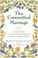 The Committed Marriage: A Guide To Finding A Soul Mate And Building A Relationship Through Timeless Biblical Wisdom The Committed Marriage: A Guide To Finding A Soul Mate And Building A Relationship Through Timeless Biblical Wisdom