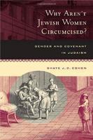 Why Aren't Jewish Women Circumcised?: Gender And Covenant In Judaism Why Aren't Jewish Women Circumcised?: Gender And Covenant In Judaism