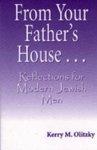 From Your Father's House--: Reflections For Modern Jewish Men From Your Father's House--: Reflections For Modern Jewish Men