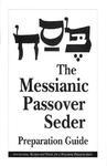The Messianic Passover Seder Preparation Guide The Messianic Passover Seder Preparation Guide