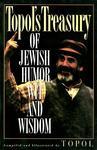 Topol's Treasury Of Jewish Humor, Wit, And Wisdom Topol's Treasury Of Jewish Humor, Wit, And Wisdom