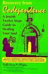 Recovery From Codependence: A Jewish Twelve Steps Guide To Healing Your Soul Recovery From Codependence: A Jewish Twelve Steps Guide To Healing Your Soul