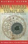 The Three Temples: On The Emergence Of Jewish Mysticism The Three Temples: On The Emergence Of Jewish Mysticism