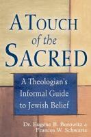 A Touch Of The Sacred: A Theologian's Informal Guide To Jewish Belief A Touch Of The Sacred: A Theologian's Informal Guide To Jewish Belief