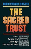The Sacred Trust: Love, Dating, And Marriage: A Jewish View The Sacred Trust: Love, Dating, And Marriage: A Jewish View