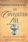 The Committed Life: Principles For Good Living From Our Timeless Past The Committed Life: Principles For Good Living From Our Timeless Past