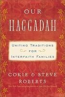 Our Haggadah: Uniting Traditions For Interfaith Families Our Haggadah: Uniting Traditions For Interfaith Families