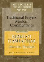 Birkhot Hashachar (Morning Blessings): Traditional Prayers, Modern Commentaries Birkhot Hashachar (Morning Blessings): Traditional Prayers, Modern Commentaries