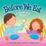 Before We Eat: A Thank You Prayer Before We Eat: A Thank You Prayer