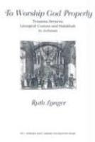 To Worship God Properly: Tensions Between Liturgical Custom And Halakhah In Judaism To Worship God Properly: Tensions Between Liturgical Custom And Halakhah In Judaism