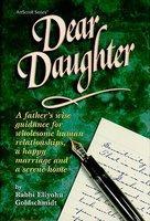 Dear Daughter: A Father's Wise Guidance For Wholesome Human Relationships, A Happy Marriage And A Serene Home Dear Daughter: A Father's Wise Guidance For Wholesome Human Relationships, A Happy Marriage And A Serene Home