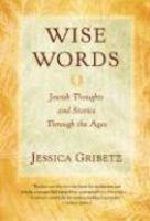 Wise Words: Jewish Thoughts And Stories Through The Ages Wise Words: Jewish Thoughts And Stories Through The Ages
