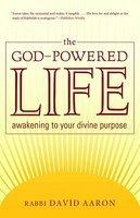 The God-Powered Life: Awakening To Your Divine Purpose
