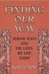 Finding Our Way: Jewish Texts And The Lives We Lead Today Finding Our Way: Jewish Texts And The Lives We Lead Today