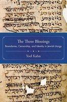 The Three Blessings: Boundaries, Censorship, And Identity In Jewish Liturgy The Three Blessings: Boundaries, Censorship, And Identity In Jewish Liturgy