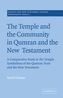 The Temple And The Community In Qumran And The New Testament: A Comparative Study In The Temple Symbolism Of The Qumran Texts And The New Testament The Temple And The Community In Qumran And The New Testament: A Comparative Study In The Temple Symbolism Of The Qumran Texts And The New Testament