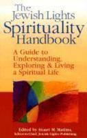 The Jewish Lights Spirituality Handbook: A Guide To Understanding, Exploring & Living A Spiritual Life The Jewish Lights Spirituality Handbook: A Guide To Understanding, Exploring & Living A Spiritual Life