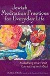 Jewish Meditation Practices For Everyday Life: Awakening Your Heart, Connecting With God Jewish Meditation Practices For Everyday Life: Awakening Your Heart, Connecting With God