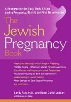 The Jewish Pregnancy Book: A Resource For Soul, Body & Mind During Pregnancy, Birth & The First Three Months The Jewish Pregnancy Book: A Resource For Soul, Body & Mind During Pregnancy, Birth & The First Three Months