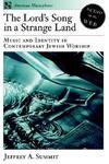 The Lord's Song In A Strange Land: Music And Identity In Contemporary Jewish Worship The Lord's Song In A Strange Land: Music And Identity In Contemporary Jewish Worship