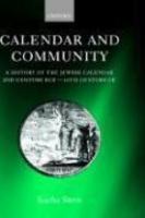 Calendar And Community: A History Of The Jewish Calendar, 2nd Century Bce To 10th Century Ce Calendar And Community: A History Of The Jewish Calendar, 2nd Century Bce To 10th Century Ce