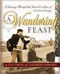 A Wandering Feast: A Journey Through The Jewish Culture Of Eastern Europe A Wandering Feast: A Journey Through The Jewish Culture Of Eastern Europe