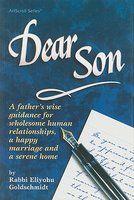 Dear Son: A Father's Wise Guidance For Wholesole Human Relationships, A Happy Marriage And A Serene Home Dear Son: A Father's Wise Guidance For Wholesole Human Relationships, A Happy Marriage And A Serene Home