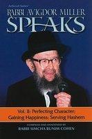 Rabbi Avigdor Miller Speaks: Volume 2: Perfecting Character, Gaining Happiness, Serving Hashem Rabbi Avigdor Miller Speaks: Volume 2: Perfecting Character, Gaining Happiness, Serving Hashem