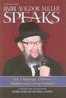Rabbi Avigdor Miller Speaks, Volume I: Marriage, Children, Shabbos And Loving Hashem Rabbi Avigdor Miller Speaks, Volume I: Marriage, Children, Shabbos And Loving Hashem