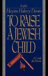 To Raise A Jewish Child: A Guide For Parents To Raise A Jewish Child: A Guide For Parents