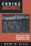 Ending Auschwitz: The Future Of Jewish And Christian Life Ending Auschwitz: The Future Of Jewish And Christian Life