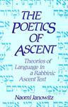 The Poetics Of Ascent: Theories Of Language In A Rabbinic Ascent Text The Poetics Of Ascent: Theories Of Language In A Rabbinic Ascent Text