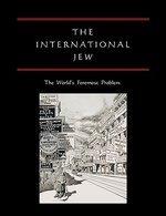 The International Jew: The World's Foremost Problem The International Jew: The World's Foremost Problem