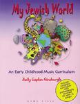 My Jewish World: An Early Childhool Music Curriculum [With CD]
