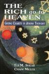 The Rich Go To Heaven: Giving Charity In Jewish Thought The Rich Go To Heaven: Giving Charity In Jewish Thought