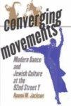 Converging Movements: Modern Dance And Jewish Culture At The 92nd Street Y Converging Movements: Modern Dance And Jewish Culture At The 92nd Street Y