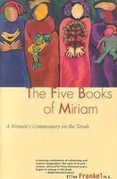 Five Books Of Miriam: A Woman's Commentary On The Torah Five Books Of Miriam: A Woman's Commentary On The Torah