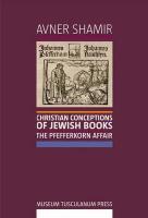 Christian Conceptions Of Jewish Books: The Pfefferkorn Affair Christian Conceptions Of Jewish Books: The Pfefferkorn Affair