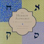 The Hebrew Alphabet: A Mystical Journey The Hebrew Alphabet: A Mystical Journey